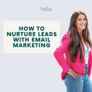 How to Nurture Leads with Email Marketing | Lisa Anne Coaching