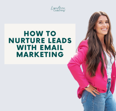 How to Nurture Leads with Email Marketing | Lisa Anne Coaching