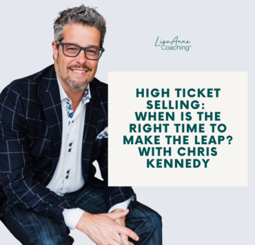 High Ticket Selling: When is the Right Time to Make the Leap? | Lisa Anne Coaching