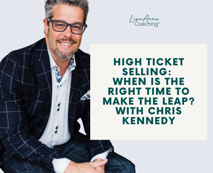 High Ticket Selling: When is the Right Time to Make the Leap? | Lisa Anne Coaching