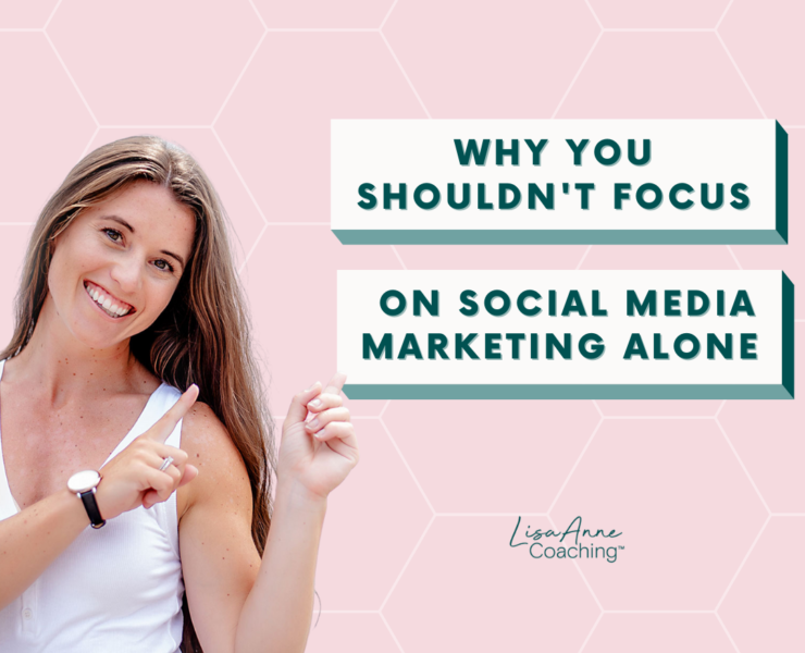 Why You Shouldn't Focus on Social Media Marketing Alone | Lisa Anne