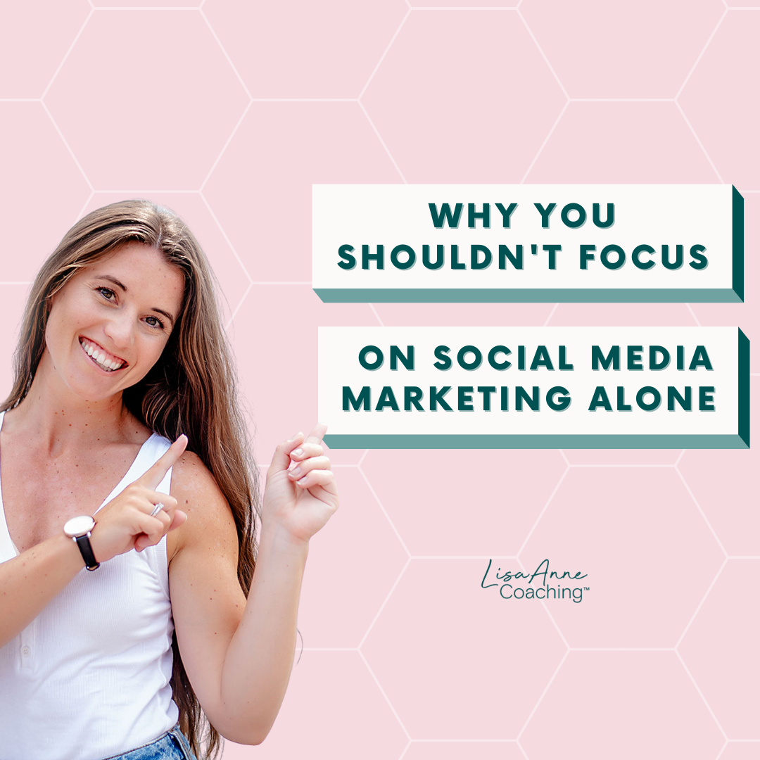 Why You Shouldn't Focus on Social Media Marketing Alone | Lisa Anne