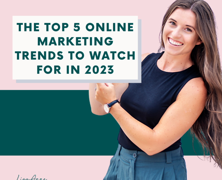 The Top 5 Online Marketing Trends To Watch For in 2023 | Lisa Anne