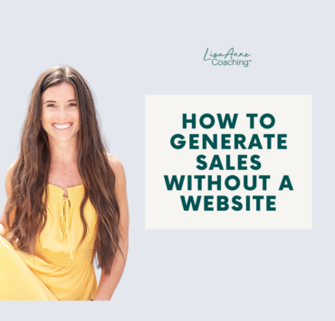 How to Generate Sales Without a Website | Lisa Anne Coaching