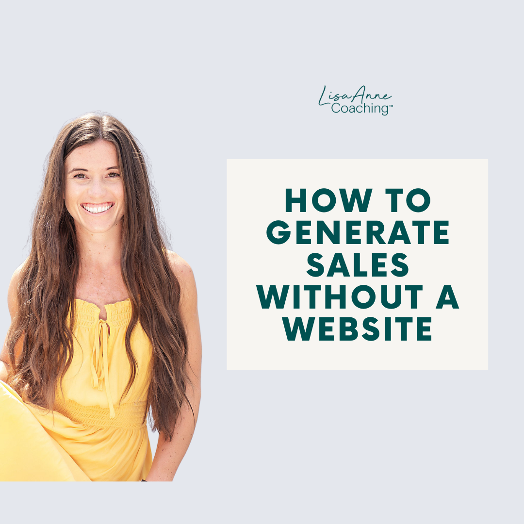How to Generate Sales Without a Website | Lisa Anne Coaching