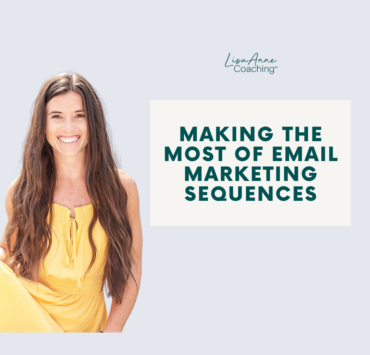 Making the Most of Email Marketing Sequences | Lisa Anne Coaching