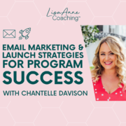 Email Marketing & Launch Strategies for Program Success with Chantelle | Lisa Anne Coaching